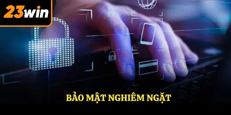 Bảo mật tại nhà cái 23WIN nghiêm ngặt