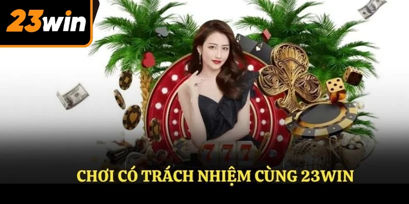 Chơi có trách nhiệm cùng 23WIN