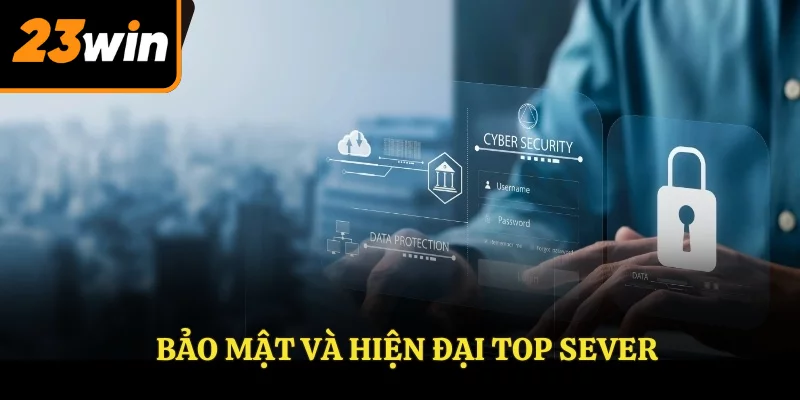 Bảo mật và hiện đại top sever Bảo mật và hiện đại top sever