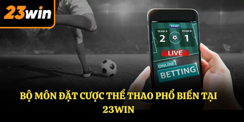 Bộ môn đặt cược thể thao phổ biến tại 23Win