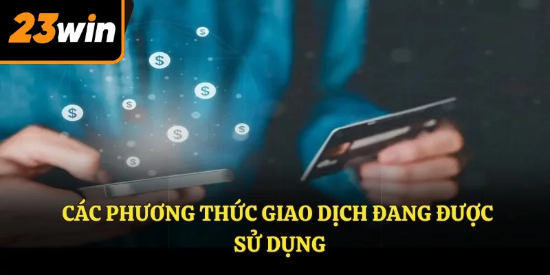 Các phương thức giao dịch đang được sử dụng