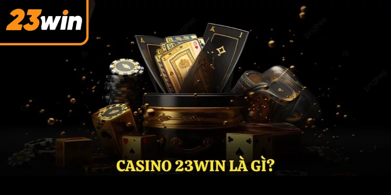 CASINO 23WIN  là gì?