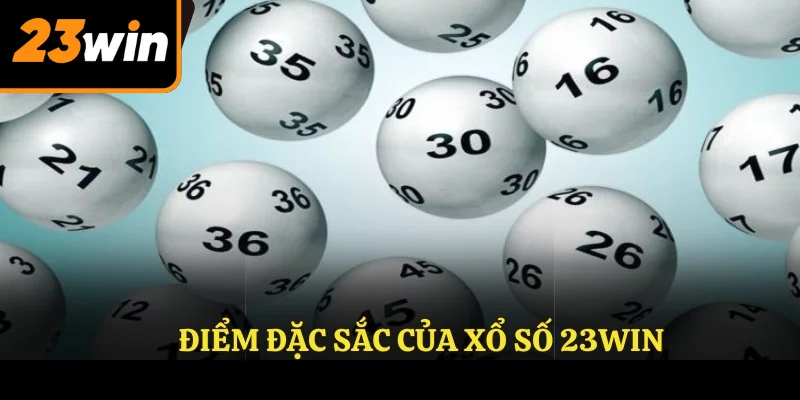 Điểm đặc sắc của xổ số 23win