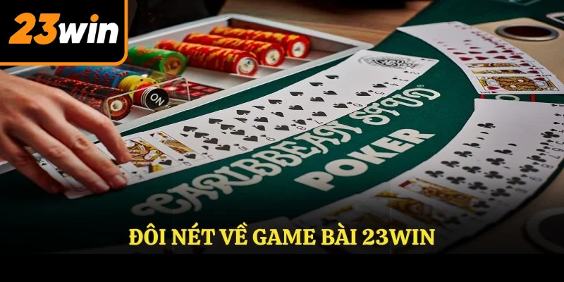 Đôi nét về GAME BÀI 23WIN