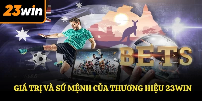 Giá trị và sứ mệnh của thương hiệu 23Win