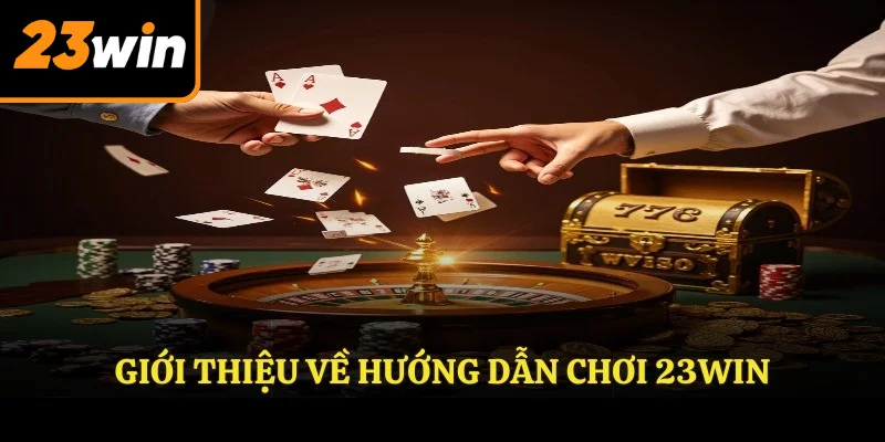 Giới thiệu về hướng dẫn chơi 23WIN