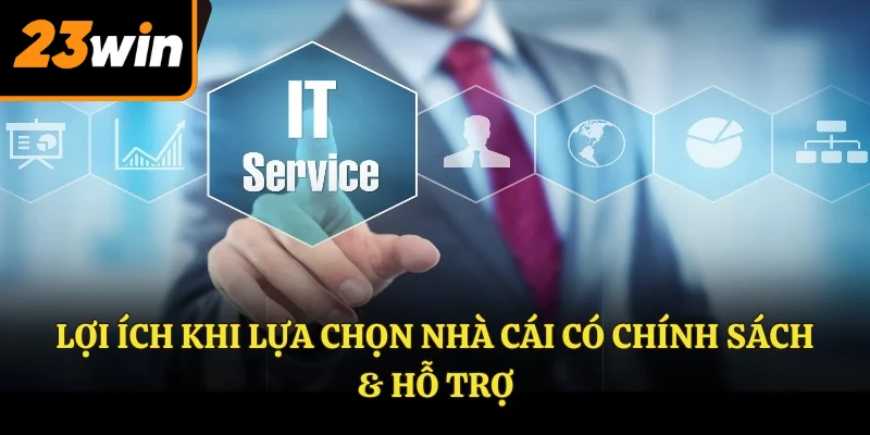 Lợi ích khi lựa chọn nhà cái có chính sách & hỗ trợ