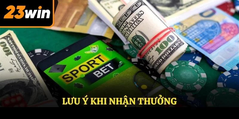 Lưu ý khi nhận thưởng