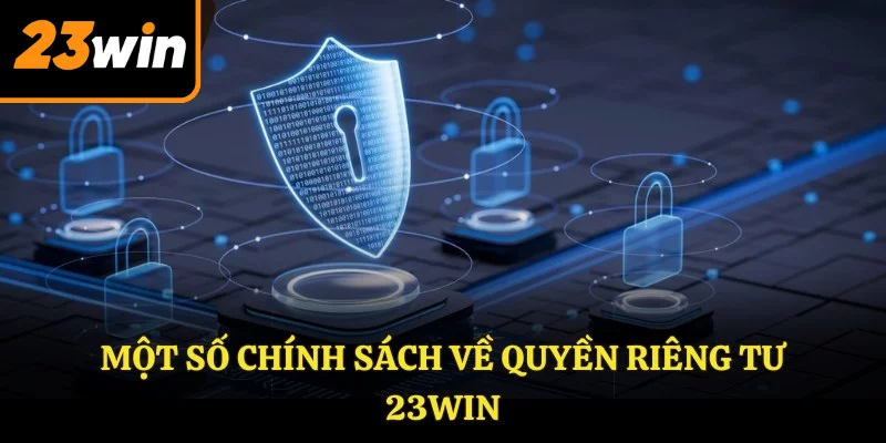 Một số chính sách về quyền riêng tư 23WIN