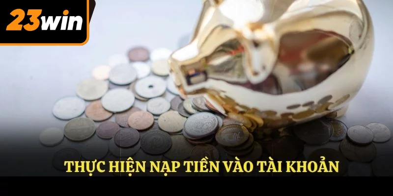 Nạp tiền 23WIN đơn giản và nhanh chóng