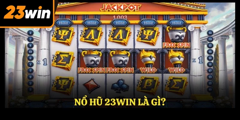 NỔ HŨ 23WIN là gì?