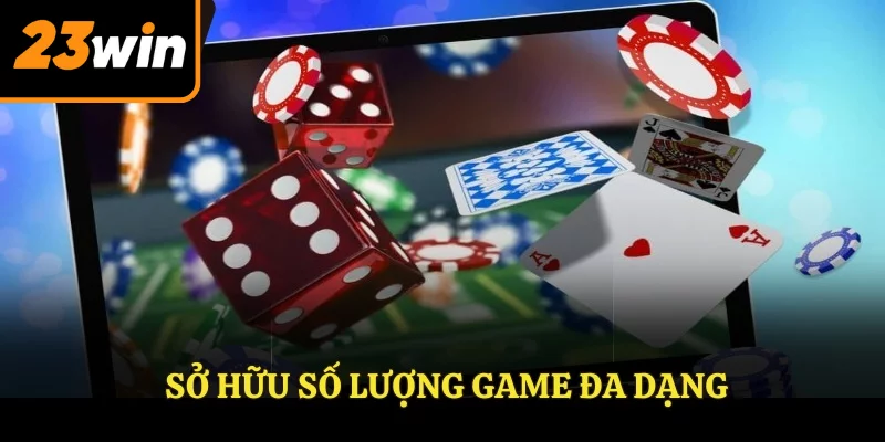 Sở hữu số lượng game đa dạng
