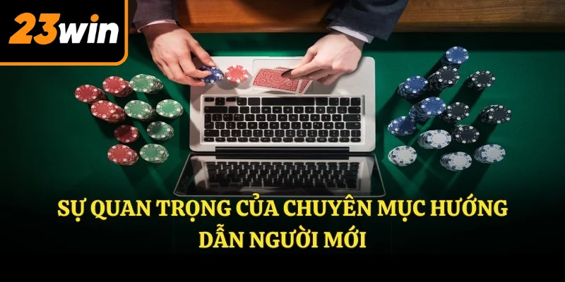 Sự quan trọng của chuyên mục hướng dẫn tân thủ