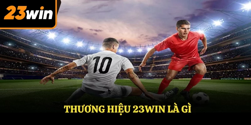 Thương hiệu 23Win là gì