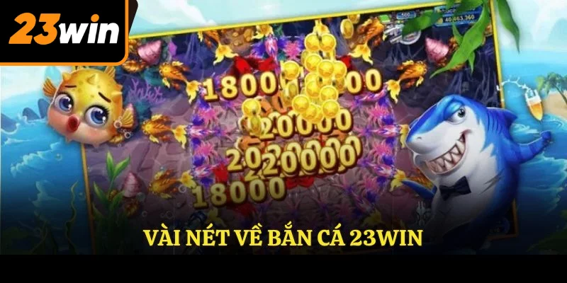 Vài nét về BẮN CÁ 23WIN