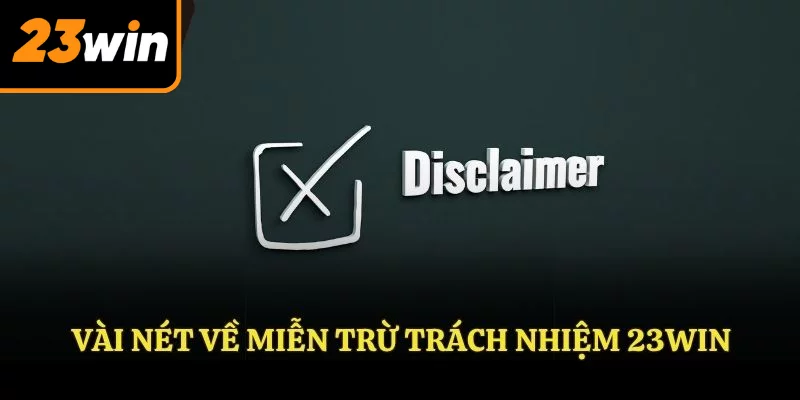 Vài nét về miễn trừ trách nhiệm 23WIN cần biết